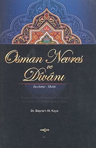 Osman Nevres ve dîvânı hayatı, eserleri, edebî kişiliği, Türkçe șiirleri, bazı mektupları, Perî ile Civân ve Destâr-ı Hayâl mesnevîleri : inceleme, metin