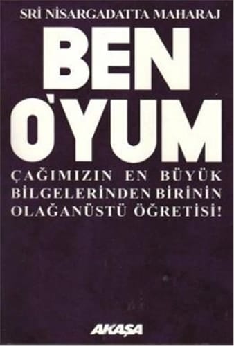 Ben Oyum - Sri Nisargadatta Maharaj ile Söylesiler Cagimizin en büyük bilgelerinden birinin olaganüstü ögretisi