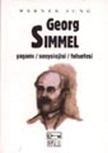 Georg Simmel yaşamı, sosyolojisi, felsefesi