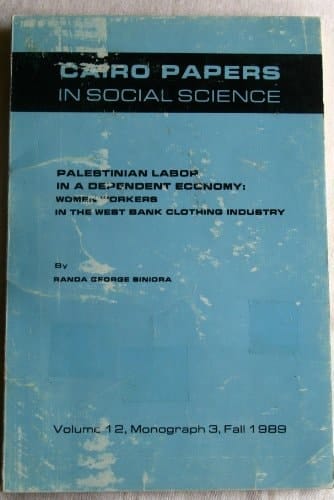 Palestinian labor in a dependent economy: Women workers in the West Bank clothing industry (Cairo papers in social science)