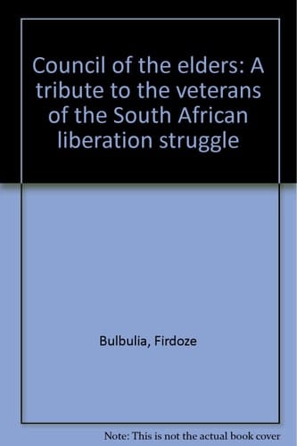 Council of the Elders: A Tribute to the Veterans of the South African Liberation Struggle