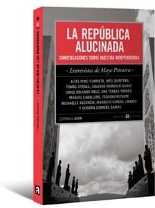 La República alucinada conversaciones sobre nuestra independencia
