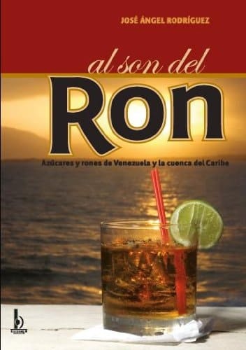 Al son del ron azúcares y rones de Venezuela y la cuenca del Caribe