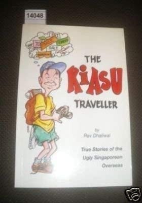 The Kiasu Traveller True Stories of the Ugly Singaporean Overseas