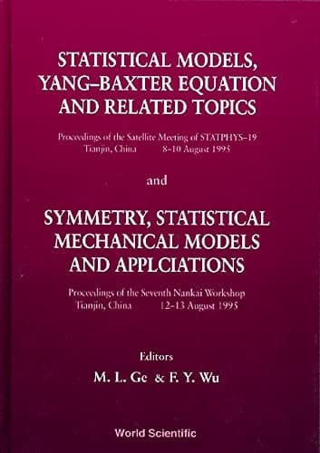 Statistical Models, Yang-Baxter Equation and Related Topics Proceedings of the Satellite Meeting of STATPHYS-19, Tianjin, China, 8-10 August, 1995 ; And, Symmetry, Statistical Mechanical Models and Applications : Proceedings of the Seventh Nankai Workshop, Tianjin, China, 12-13 August, 1995