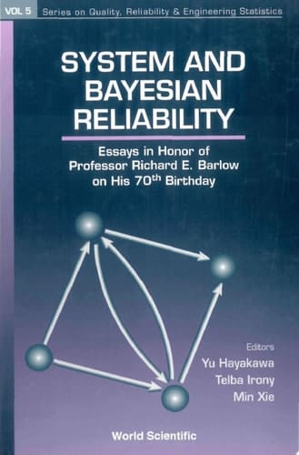 System and Bayesian Reliability Essays in Honor of Professor Richard E. Barlow on His 70th Birthday