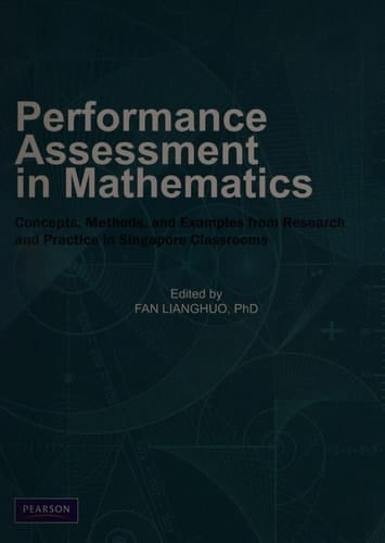Performance Assessment in Mathematics Concepts, Methods, and Examples from Research and Practice in Singapore Classrooms