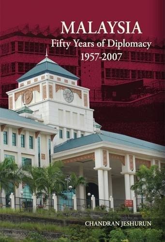 Malaysia Fifty Years of Diplomacy, 1957-2007