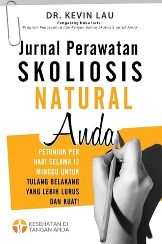 Jurnal Perawatan Skoliosis Natural Anda (2 Edisi) Petunjuk Per Hari Selama 12 Minggu Untuk Tulang Belakang Yang Lebih Lurus Dan Kuat!