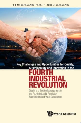 Key Challenges And Opportunities For Quality, Sustainability And Innovation In The Fourth Industrial Revolution: Quality And Service Management In The Fourth Industrial Revolution - Sustainability And Value Co-creation