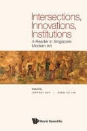 Intersections, Innovations, Institutions A Reader in Singapore Modern Art