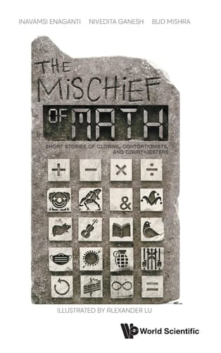 The Mischief of Math Short Stories of Clowns, Contortionists, and Court-jesters