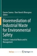Bioremediation of Industrial Waste for Environmental Safety Industrial waste and its management. Volume I