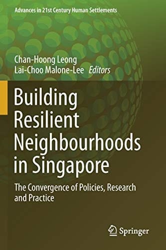 Building Resilient Neighbourhoods in Singapore The Convergence of Policies, Research and Practice