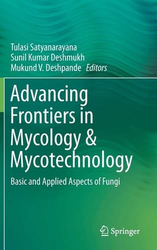 Advancing Frontiers in Mycology & Mycotechnology Basic and Applied Aspects of Fungi