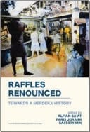 Raffles Renounced Towards a Merdeka History