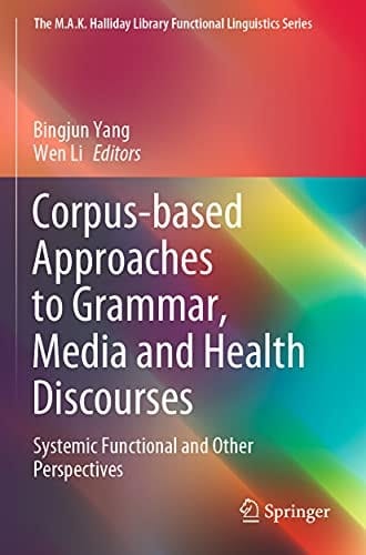 Corpus-based Approaches to Grammar, Media and Health Discourses Systemic Functional and Other Perspectives