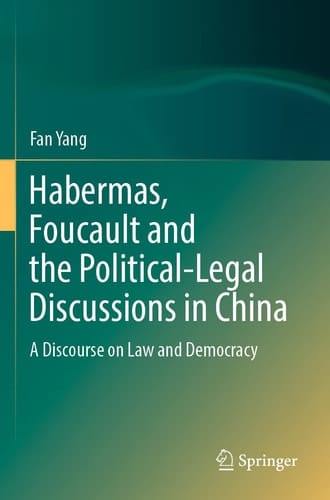 Habermas, Foucault and the Political-Legal Discussions in China A Discourse on Law and Democracy