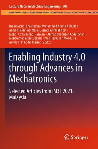 Enabling Industry 4.0 through Advances in Mechatronics Selected Articles from iM3F 2021, Malaysia