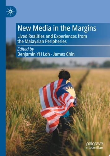 New Media in the Margins Lived Realities and Experiences from the Malaysian Peripheries