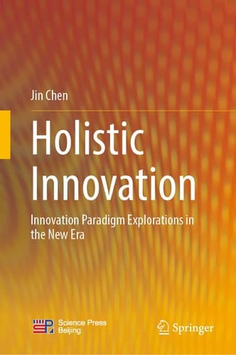 Holistic Innovation Innovation Paradigm Explorations in the New Era