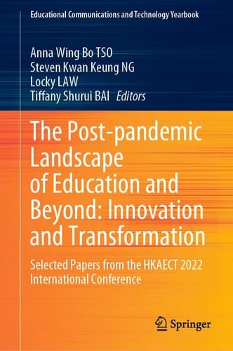 The Post-pandemic Landscape of Education and Beyond: Innovation and Transformation Selected Papers from the HKAECT 2022 International Conference