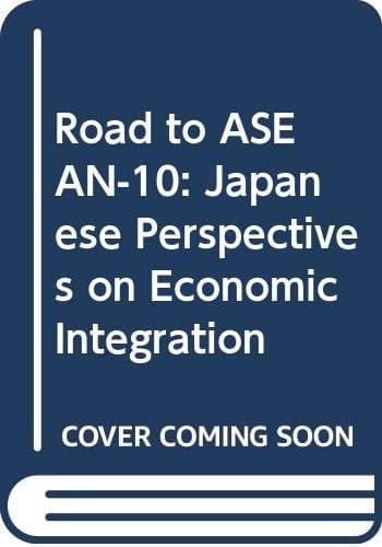 Road to ASEAN-10: Japanese perspectives on economic integration