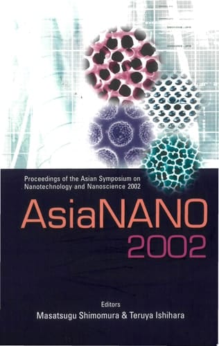 AsiaNano 2002 Proceedings of the Asian Symposium on Nanotechnology and Nanoscience 2002