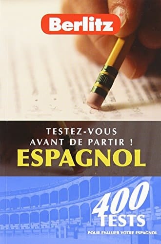 Testez-vous avant de partir ! Espagnol 400 tests pour évaluer votre espagnol