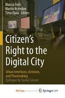 Citizen's Right to the Digital City Urban Interfaces, Activism, and Placemaking