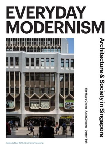 Everyday Modernism Architecture & Society in Singapore