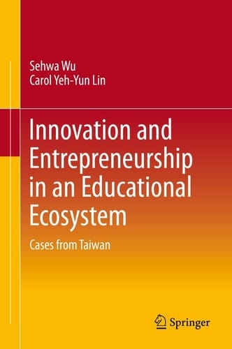 Innovation and Entrepreneurship in an Educational Ecosystem Cases from Taiwan