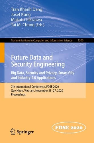 Future Data and Security Engineering. Big Data, Security and Privacy, Smart City and Industry 4.0 Applications 7th International Conference, FDSE 2020, Quy Nhon, Vietnam, November 25–27, 2020, Proceedings
