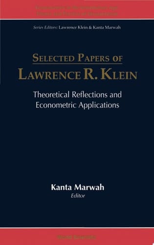 Selected Papers Of Lawrence R Klein: Theoretical Reflections And Econometric Applications