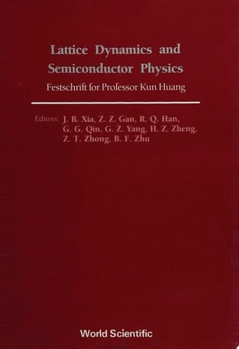 Lattice Dynamics And Semiconductor Physics: Festchrift For Professor Kun Huang