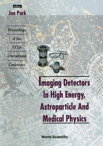 Imaging Detectors In High Energy, Astroparticle And Medical Physics - Proceedings Of The Ucla International Conference