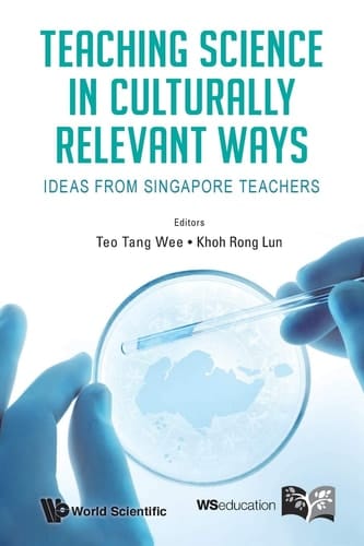 Teaching Science in Culturally Relevant Ways Ideas from Singapore Teachers