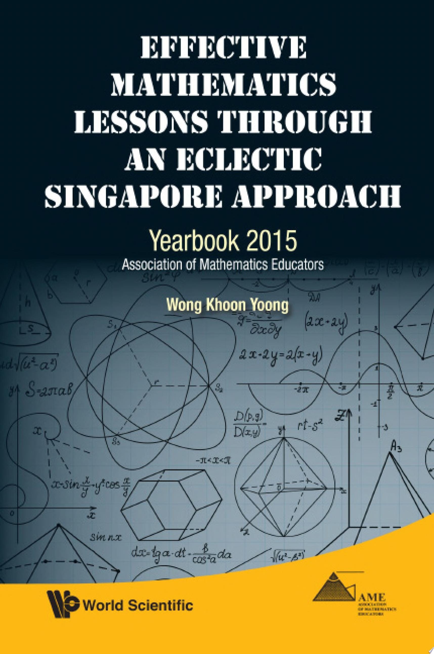 Effective Mathematics Lessons through an Eclectic Singapore Approach: Yearbook 2015, Association of Mathematics Educators