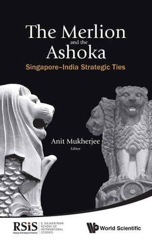 The Merlion and the Ashoka Singapore-India Strategic Ties