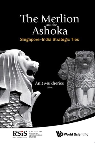 The Merlion and the Ashoka Singapore-India Strategic Ties