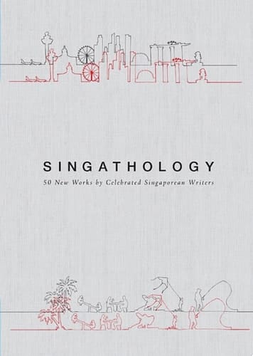 Singathology: 50 New Works by Celebrated Singaporean Writers