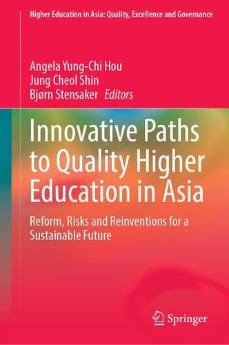 Innovative Paths to Quality Higher Education in Asia - Reform, Risks and Reinventions for a Sustainable Future