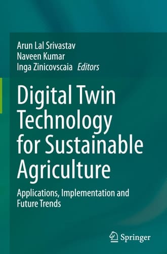 Digital Twin Technology for Sustainable Agriculture - Applications, Implementation and Future Trends