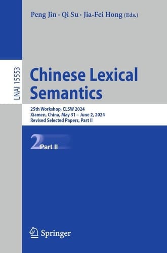 Chinese Lexical Semantics 25th Workshop, CLSW 2024, Xiamen, China, May 31 – June 2, 2024, Revised Selected Papers, Part II