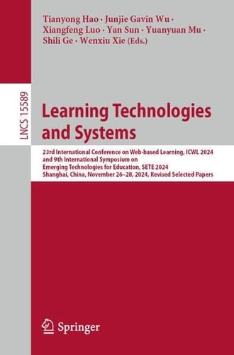 Learning Technologies and Systems 23rd International Conference on Web-Based Learning, ICWL 2024 and 9th International Symposium on Emerging Technologies for Education, SETE 2024 Shanghai, China, November 26–28, 2024 Revised Selected Papers
