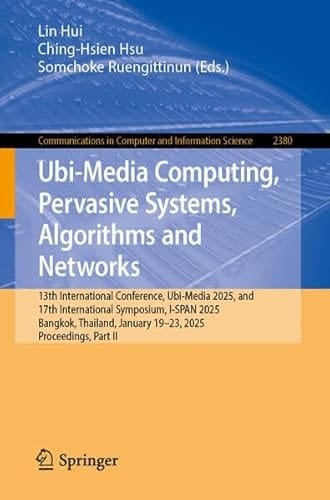 Ubi-Media Computing, Pervasive Systems, Algorithms and Networks 13th International Conference, Ubi-Media 2025, and 17th International Symposium, I-SPAN 2025, Bangkok, Thailand, January 19–23, 2025, Proceedings, Part II