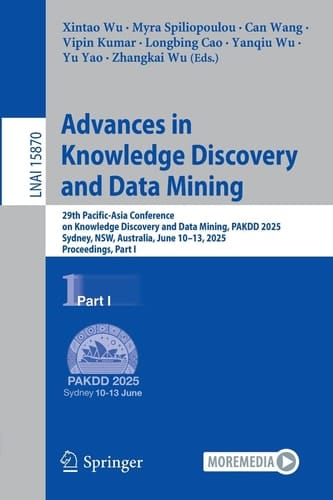 Advances in Knowledge Discovery and Data Mining 29th Pacific-Asia Conference on Knowledge Discovery and Data Mining, PAKDD 2025, Sydney, NSW, Australia, June 10–13, 2025, Proceedings, Part I