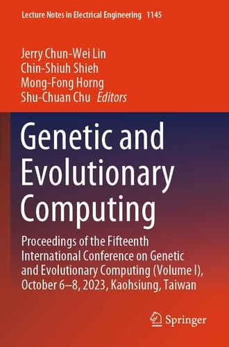Genetic and Evolutionary Computing Proceedings of the Fifteenth International Conference on Genetic and Evolutionary Computing (Volume I), October 6–8, 2023, Kaohsiung, Taiwan