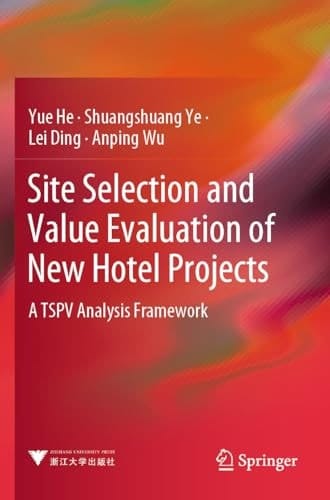 Site Selection and Value Evaluation of New Hotel Projects A TSPV Analysis Framework