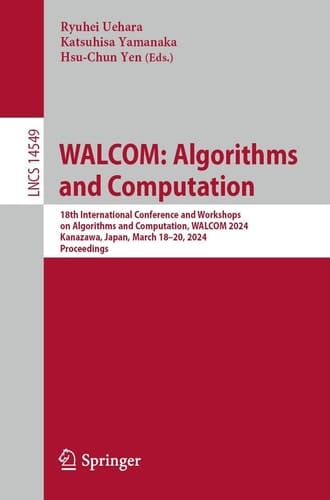 WALCOM: Algorithms and Computation - 18th International Conference and Workshops on Algorithms and Computation, WALCOM 2024, Kanazawa, Japan, March 18–20, 2024, Proceedings